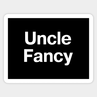 "Uncle Fancy" in plain white letters - you don't even need any nieces or nephews Sticker